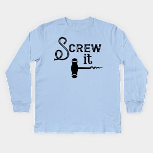 Screw It Kids Long Sleeve T-Shirt